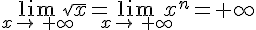 \lim_{x\to\,+\infty}\sqrt{x}=\lim_{x\to\,+\infty}x^n=+\infty