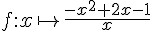 f:x \mapsto     \frac{-x^2 +2x-1}{x}