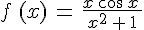 f\,(x)\,=\,\frac{x\,cos\,x\,}{x^2\,+\,1}