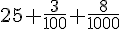 25+\frac{3}{100}+\frac{8}{1000}