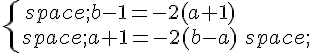 \{\begin{matrix}\,b-1=-2(a+1)\\,a+1=-2(b-a)\,\end{matrix}.