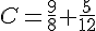  C=\frac{9}{8}+\frac{5}{12}