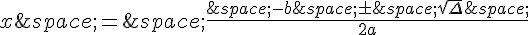 x\,=\,\frac{\,-b\,\pm\,\sqrt{\Delta}\,}{2a}