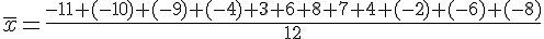 \overline{x}=\frac{-11+(-10)+(-9)+(-4)+3+6+8+7+4+(-2)+(-6)+(-8)}{12}