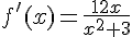 f'(x)=\frac{12x}{x^2+3}