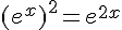 (e^x)^2=e^{2x}