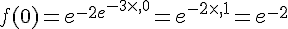 f(0)=e^{-2e^{-3\times  ,0}}=e^{-2\times  ,1}=e^{-2}