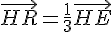 \vec{HR}=\frac{1}{3}\vec{HE}
