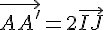 \vec{AA'}=2\vec{IJ}