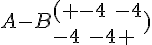 A-B ( -4\,\,-4\\-4\,\,-4  )