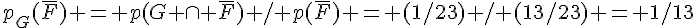 p_G(\overline{F}) = p(G \cap \overline{F}) / p(\overline{F}) = (1/23) / (13/23) = 1/13
