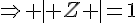 \Rightarrow  | Z  |=1