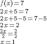 f(x)=7\2x+5=7\2x+5-5=7-5\2x=2\frac{2x}{2}=\frac{2}{2}\x=1