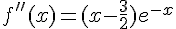 f''(x)=(x-\frac{3}{2})e^{-x}