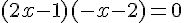 (2x-1)(-x-2)=0