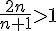 \frac{2n}{n+1}gt;1