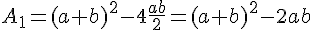 A_1=(a+b)^2-4\frac{ab}{2}=(a+b)^2-2ab