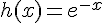 h(x)=e^{-x}
