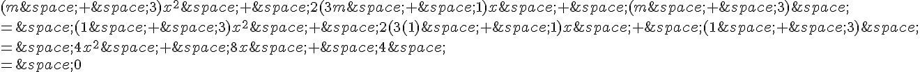 (m\,+\,3)x^2\,+\,2(3m\,+\,1)x\,+\,(m\,+\,3)\,\=\,(1\,+\,3)x^2\,+\,2(3(1)\,+\,1)x\,+\,(1\,+\,3)\,\=\,4x^2\,+\,8x\,+\,4\,\=\,0