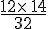 \frac{12\times  \,14}{32}
