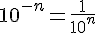 10^{-n}=\frac{1}{10^n}