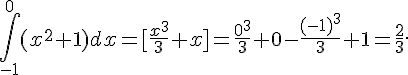 \int_{-1}^{0}(x^2+1) dx=[\frac{x^3}{3}+x]=\frac{0^3}{3}+0-\frac{(-1)^3}{3}+1=\frac{2}{3}.