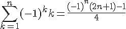 \sum_{k=1}^{n}(-1)^kk=\frac{(-1)^n(2n+1)-1}{4}