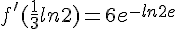 f'(\frac{1}{3}ln2)=6e^{-ln2e}