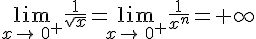 \lim_{x\to\,0^+}\frac{1}{\sqrt{x}}=\lim_{x\to\,0^+}\frac{1}{x^n}=+\infty