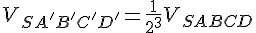 V_{SA'B'C'D'}=\frac{1}{2^3}V_{SABCD}