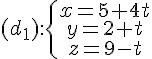 (d_1):\{\begin{matrix} x=5+4t \\ y=2+t\\z=9-t \end{matrix}.