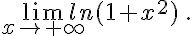 \lim_{x\to +\infty} ln(1+x^2) \,.