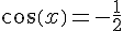 cos(x)=-\frac{1}{2}