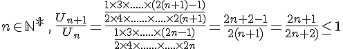 n\in \mathbb{N^*}\,,\, \frac{U_{n+1}}{U_n}= \frac{\frac{1\times 3\times .....\times (2(n+1)-1)}{2\times 4 \times ...... \times .... \times 2(n+1)}}{\frac{1\times 3\times .....\times (2n-1)}{2\times 4 \times ...... \times .... \times 2n}}=\frac{2n+2-1}{2(n+1)}=\frac{2n+1}{2n+2)}\le 1
