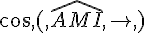 cos,(,\widehat{AMI},,)