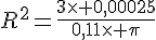 R^2=\frac{3\times   0,00025}{0,11\times   \pi}