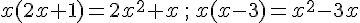 x(2x+1)=2x^2+x\,;\, x(x-3)=x^2-3x