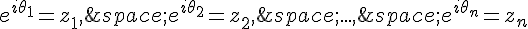 e^{i\theta_1}=z_1,\,e^{i\theta_2}=z_2,\,...,\,e^{i\theta_n}=z_n