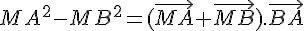 MA^2-MB^2=(\vec{MA}+\vec{MB}).\vec{BA}