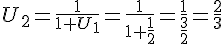 U_2=\frac{1}{1+U_1}=\frac{1}{1+\frac{1}{2}}=\frac{1}{\frac{3}{2}}=\frac{2}{3}