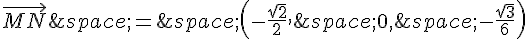 \vec{MN}\,=\,(-\frac{\sqrt{2}}{2},\,0,\,-\frac{\sqrt{3}}{6})