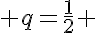  q=\frac{1}{2} 