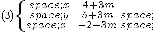 (3)\{\begin{matrix}\,x=4+3m\\,y=5+3m\,\\,z=-2-3m\,\end{matrix}.