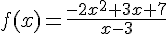 f(x)=\frac{-2x^2+3x+7}{x-3}