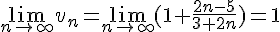 \lim\limits_{n\to \infty}v_n=\lim\limits_{n\to \infty}(1+\frac{2n-5}{3+2n})=1