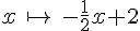 x\,\mapsto\,-\frac{1}{2}x+2