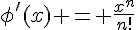 \phi'(x) = \frac{x^{n}}{n!}