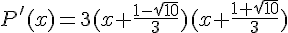 P'(x)=3(x+\frac{1-\sqrt{10}}{3})(x+\frac{1+\sqrt{10}}{3})