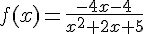  f(x)=\frac{-4x-4}{x^2+2x+5}