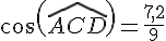 cos(\widehat{ACD})=\frac{7,2}{9}